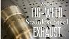 How To Tig Weld Stainless Steel Exhaust Like A Pro